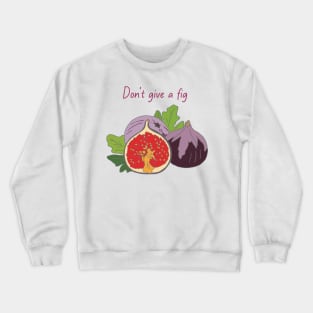 Don’t give a fig Crewneck Sweatshirt